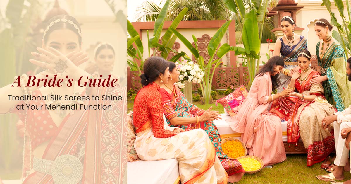 A Bride’s Guide: Traditional Silk Sarees to Shine at Your Mehendi Function