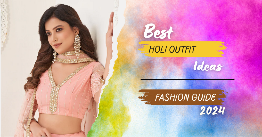 Best Holi Outfit Ideas | Festival Fashion Guide 2024