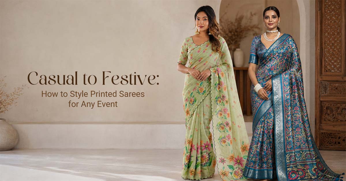 Casual to Festive: How to Style Printed Sarees for Any Event