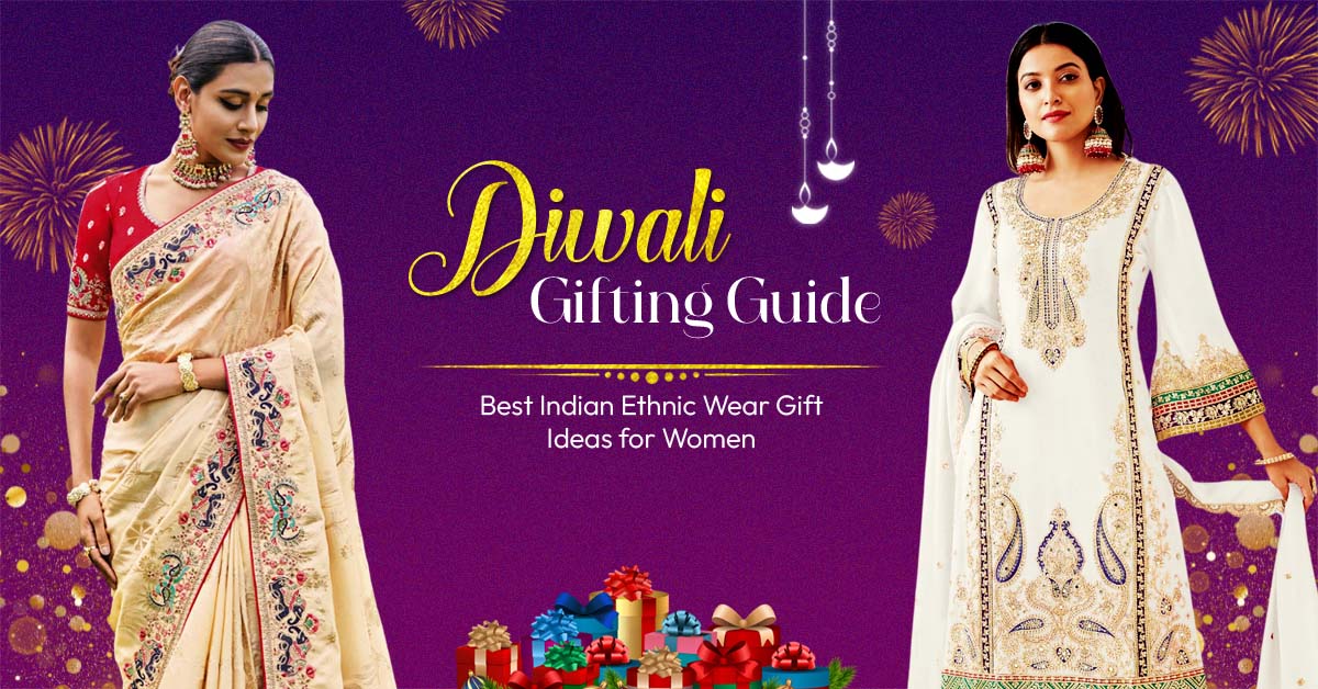 Diwali Gifting Guide: Best Indian Ethnic Wear Gift Ideas for Women