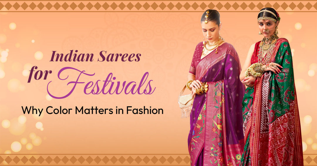Indian Sarees for Festivals: Why Color Matters in Fashion
