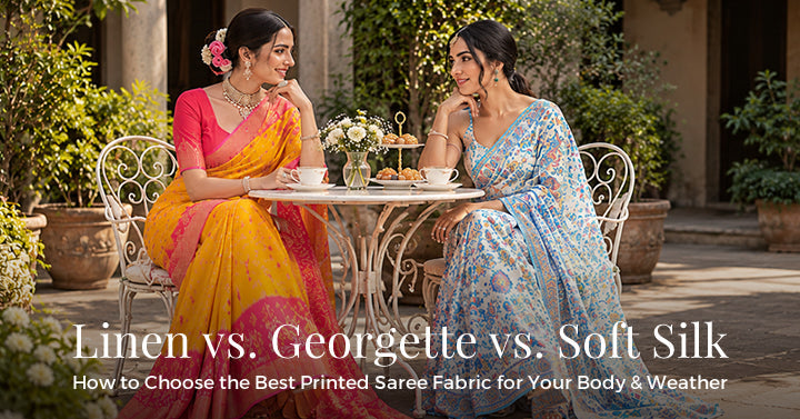 Linen vs. Georgette vs. Soft Silk: How to Choose the Best Printed Saree Fabric for Your Body & Weather