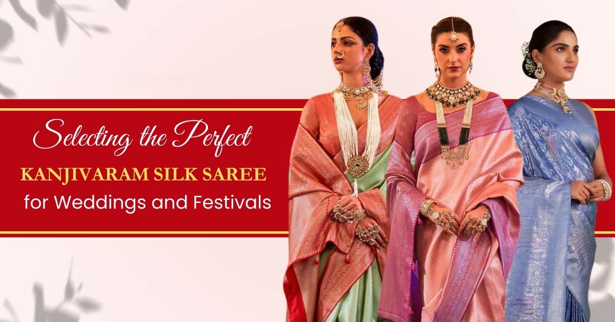 Selecting the Perfect Kanjivaram Silk Saree for Weddings and Festivals