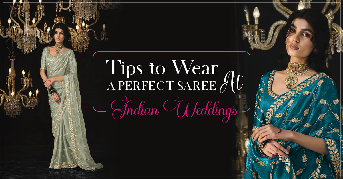 Tips to Wear a Perfect Saree at Indian Weddings